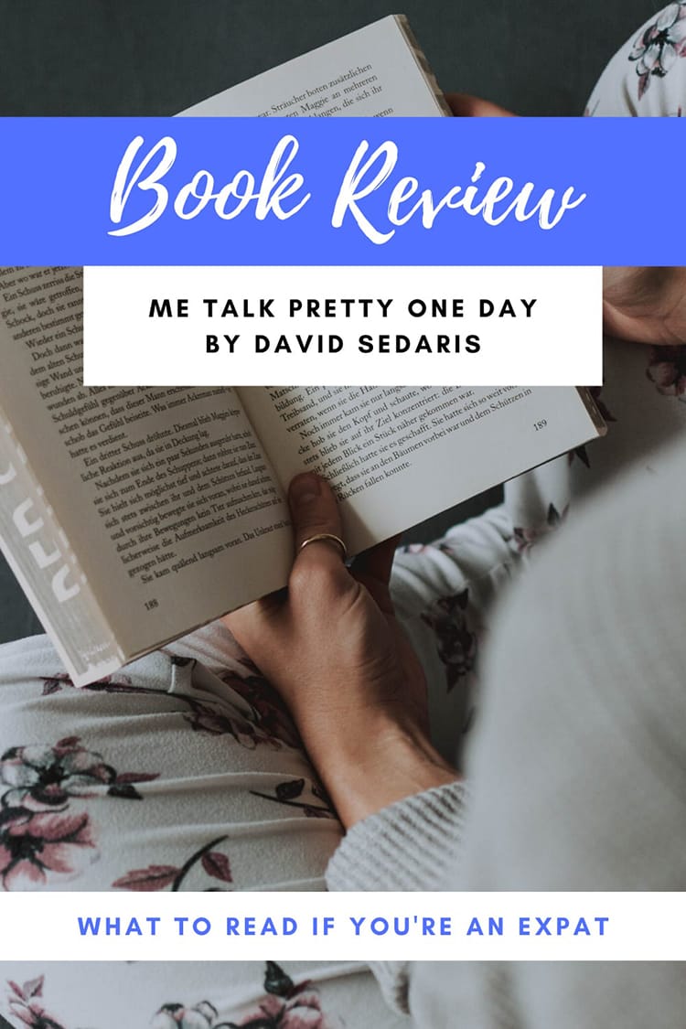 Book Review: Me Talk Pretty One Day by David Sedaris | Travel Memoirs | Travel Books | Books About Traveling | Vacation Reads | Beach Reads | Books About France | Books About NYC | Funny Stories | Learning a Language | Expat Books | Travel Genre | Airplane Entertainment #travel #book #entertainment #memoir #france #nyc #funny