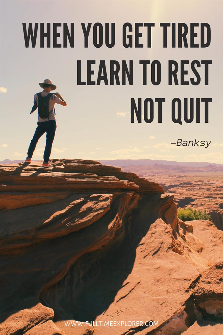 "When you get tired, learn to rest, not quit." - Banksy