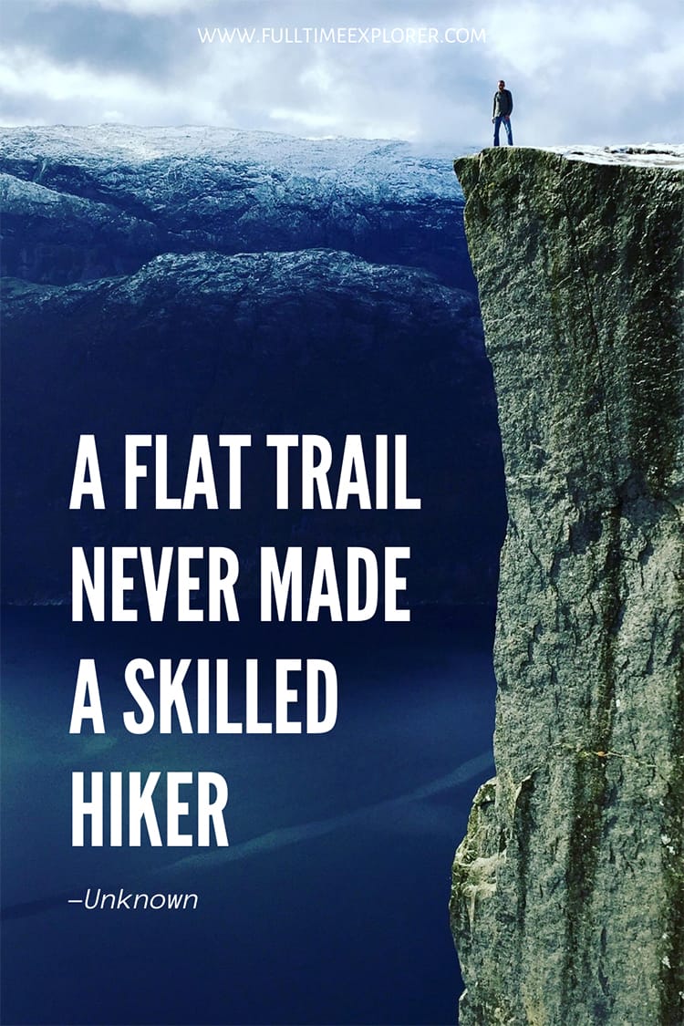 "A flat trail never made a skilled hiker" Hiking Quotes