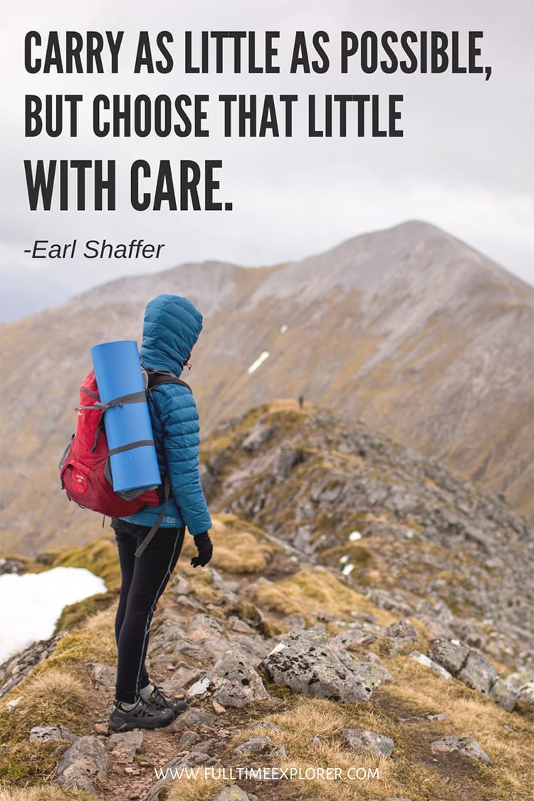 "Carry as little as possible, but choose that little with care." - Earl Shaffer Hiking Quotes