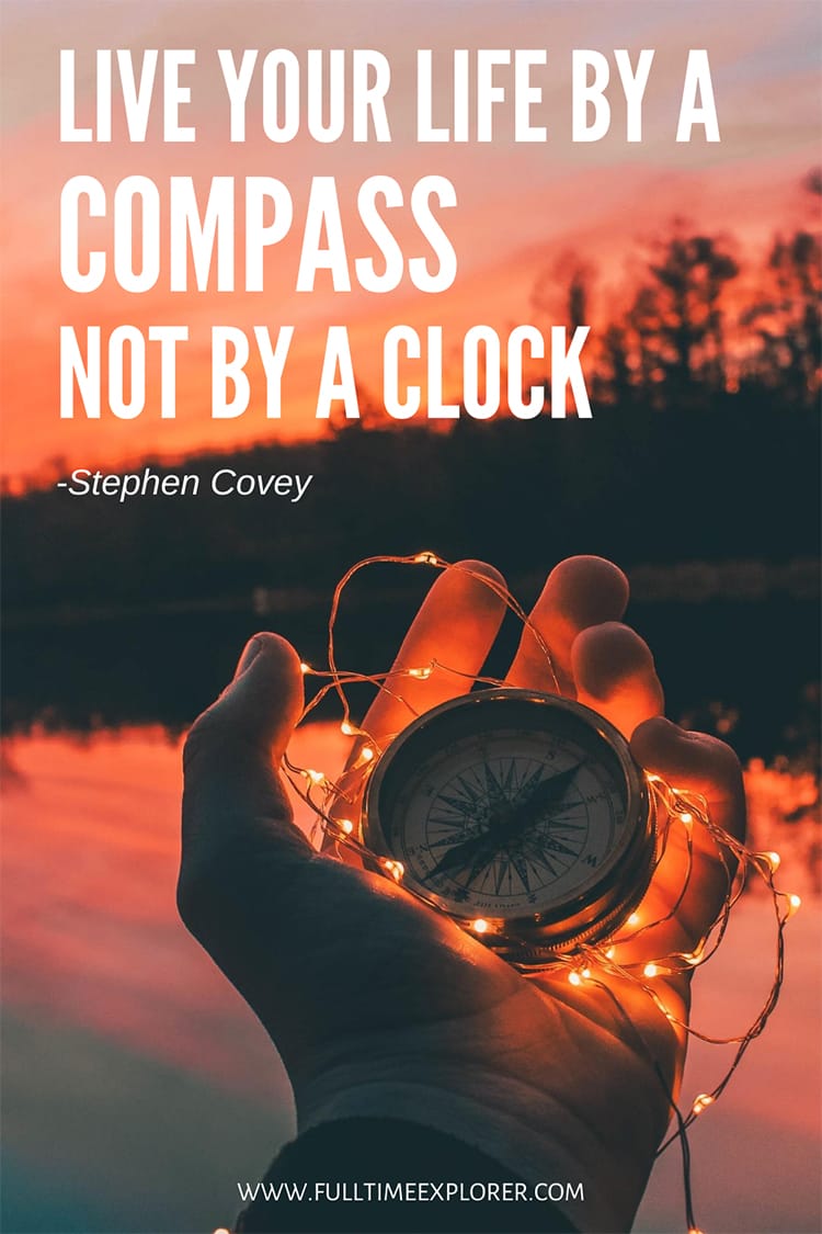 "Live your life by a compass not by a clock." – Stephen Covey