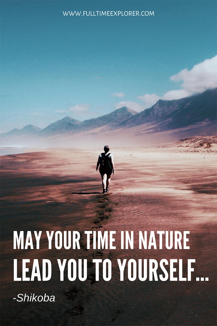 "May your time in nature lead you to yourself." - Shikoba