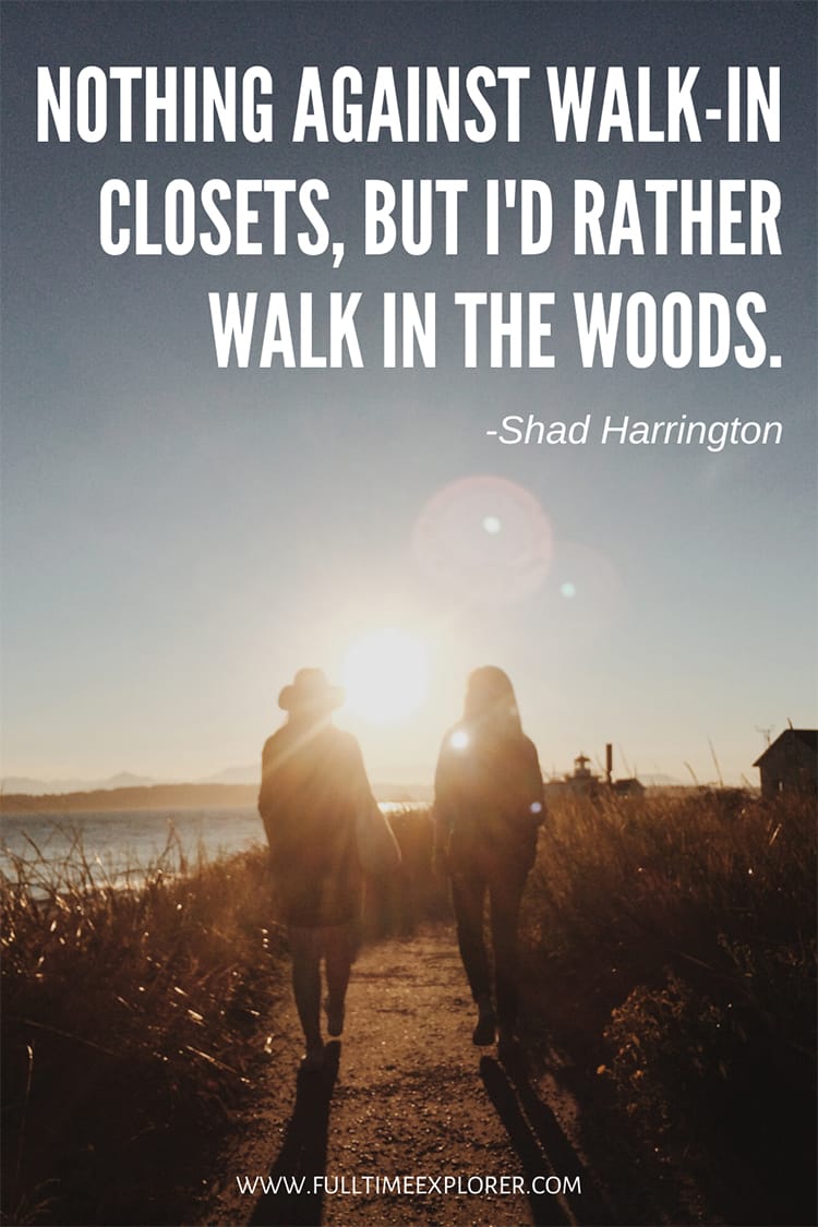 "Nothing against walk-in closets, but I'd rather walk in the woods." - Shad Harrington