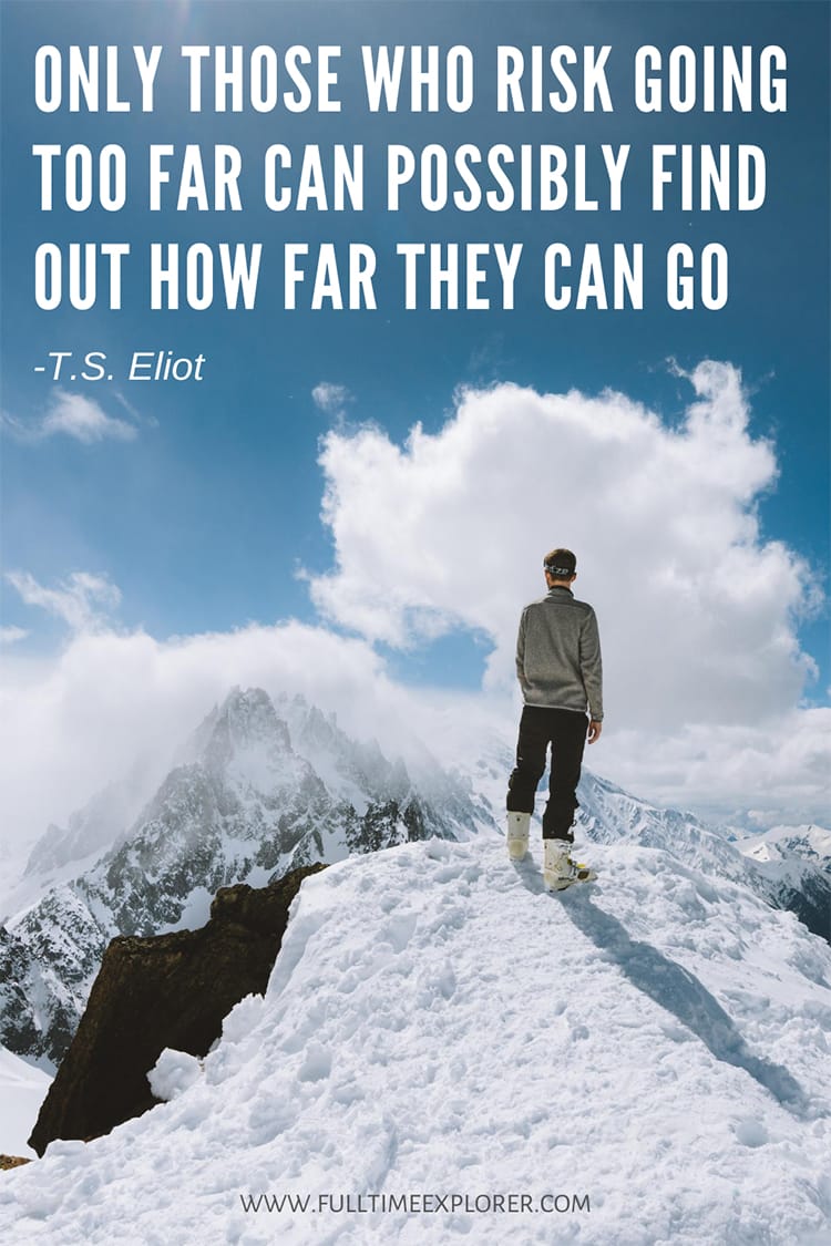 "Only those who risk going too far can possibly find out how far they can go." - T.S. Eliot