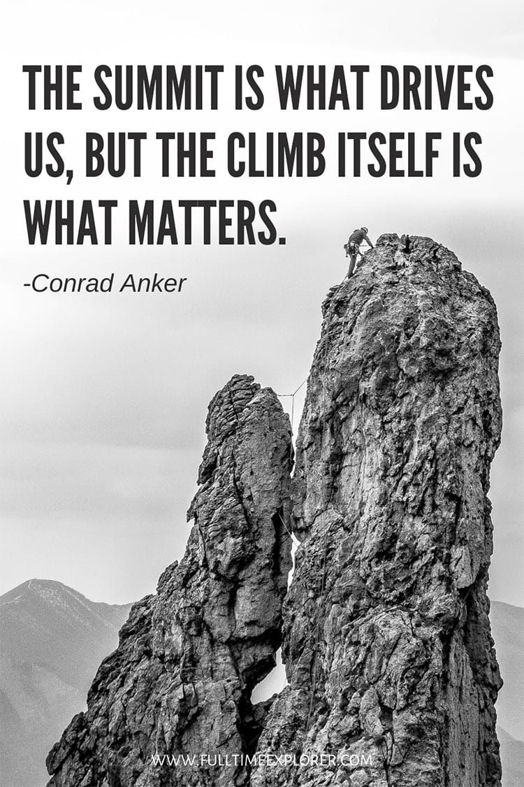 "The summit is what drives us, but the climb itself is what matters." Conrad Anker