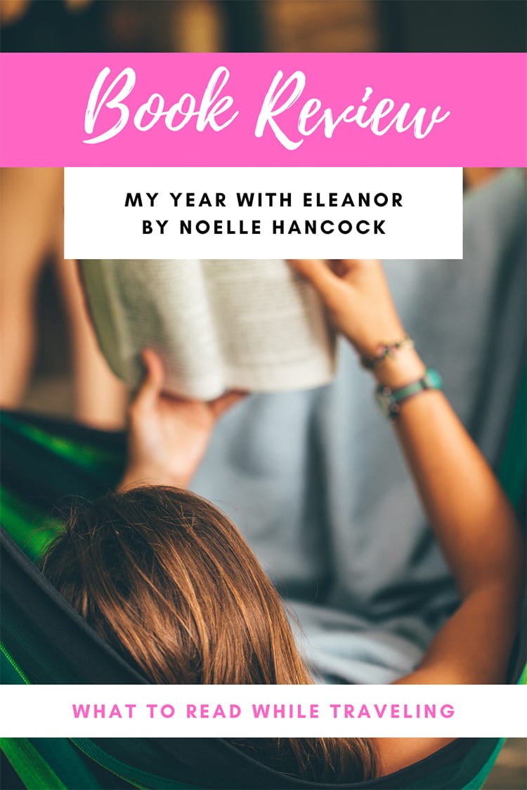 Book Review: My Year With Eleanor by Noelle Hancock | Full Time Explorer | Travel Memoirs | Travel Books | Books About Traveling | Vacation Reads | Beach Reads | Travel Genre | Books About NYC | Solo Female Travel | Overcoming Fears | Inspirational Books | Books About Discovering Yourself | Airplane Entertainment | Eleanor Roosevelt #travel #book #entertainment #memoir #overcomingfear 