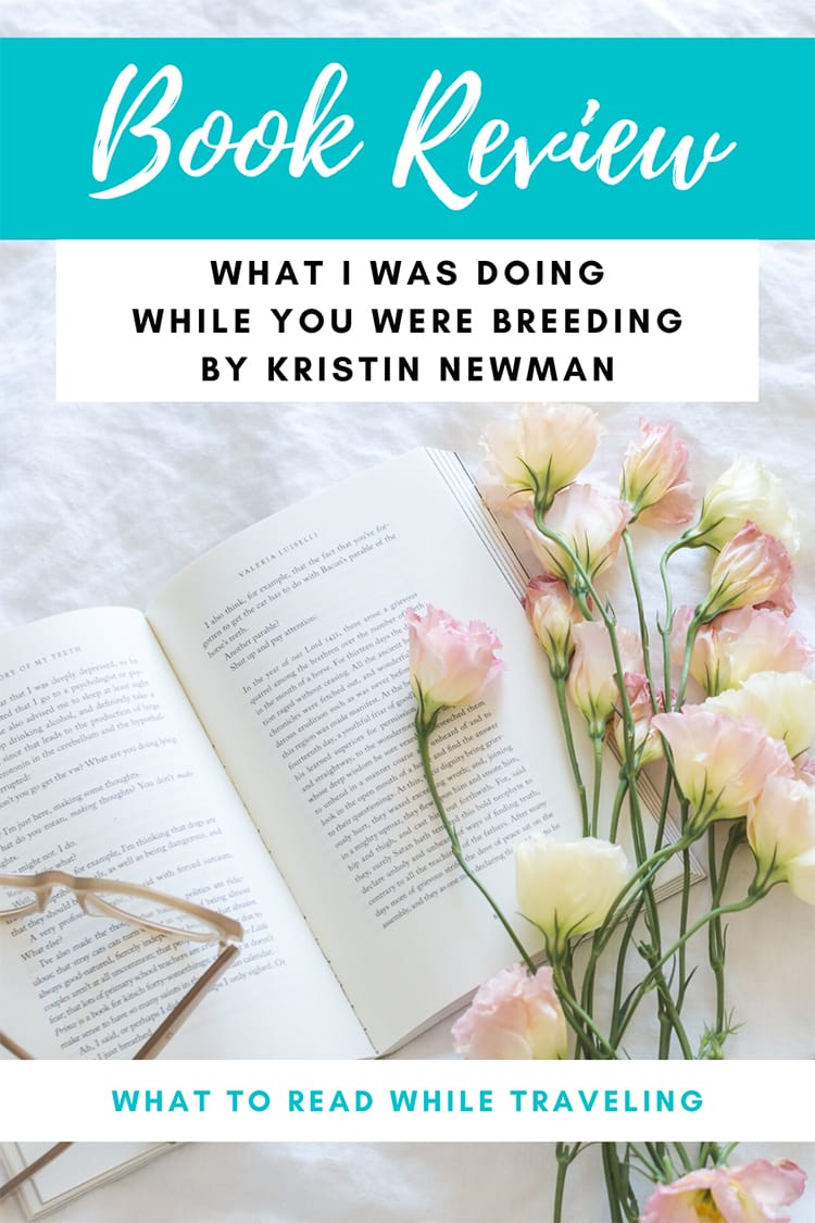 Book Review: What I Was Doing While You Were Breeding by Kristin Newman | Full Time Explorer | Travel Books | Travel Memoirs | Books About Traveling | Solo Female Travel Books | Vacation Reads | Beach Reads | Travel Genre | Airplane Entertainment #travel #book #memoir #travelmemoir #entertainment