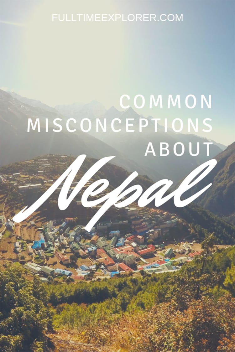 Common Misconceptions About Nepal Full Time Explorer Nepal | Nepal Travel Destinations | Nepal Photo | Nepal Photography | Nepal Honeymoon | Backpack Nepal | Backpacking Nepal | Nepal Vacation | South Asia | Budget | Off the Beaten Path | Wanderlust | Things to Do | Culture Food | Tourism  #travel #backpacking #budgettravel #wanderlust #Nepal #Asia #visitNepal #TravelNepal