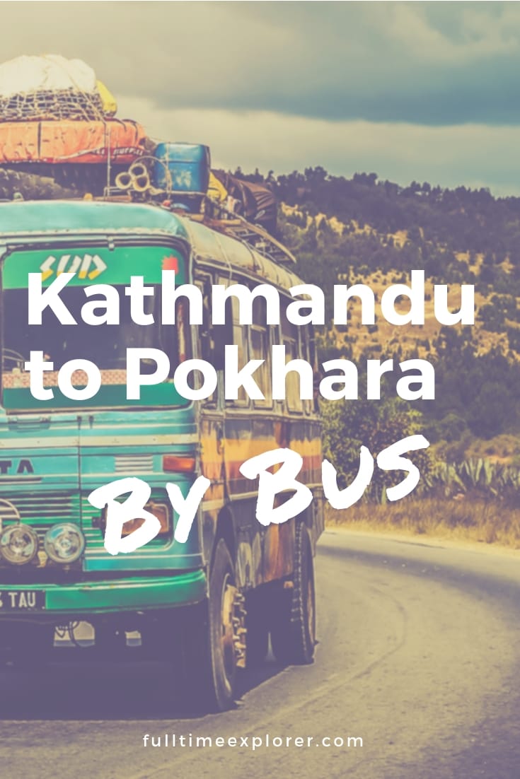 Kathmandu to Pokhara by Tourist Bus, Night Bus, or Local Bus Full Time Explorer Nepal | Travel Destinations | Honeymoon | Backpack | Backpacking | Vacation South Asia | Budget | Off the Beaten Path | Trekking | Bucket List | Wanderlust | Things to Do and See | Culture | Food | Tourism | Like a Local | #travel #vacation #backpacking #budgettravel #offthebeatenpath #bucketlist #wanderlust #Nepal #Asia #southasia #exploreNepal #visitNepal #seeNepal #discoverNepal #TravelNepal