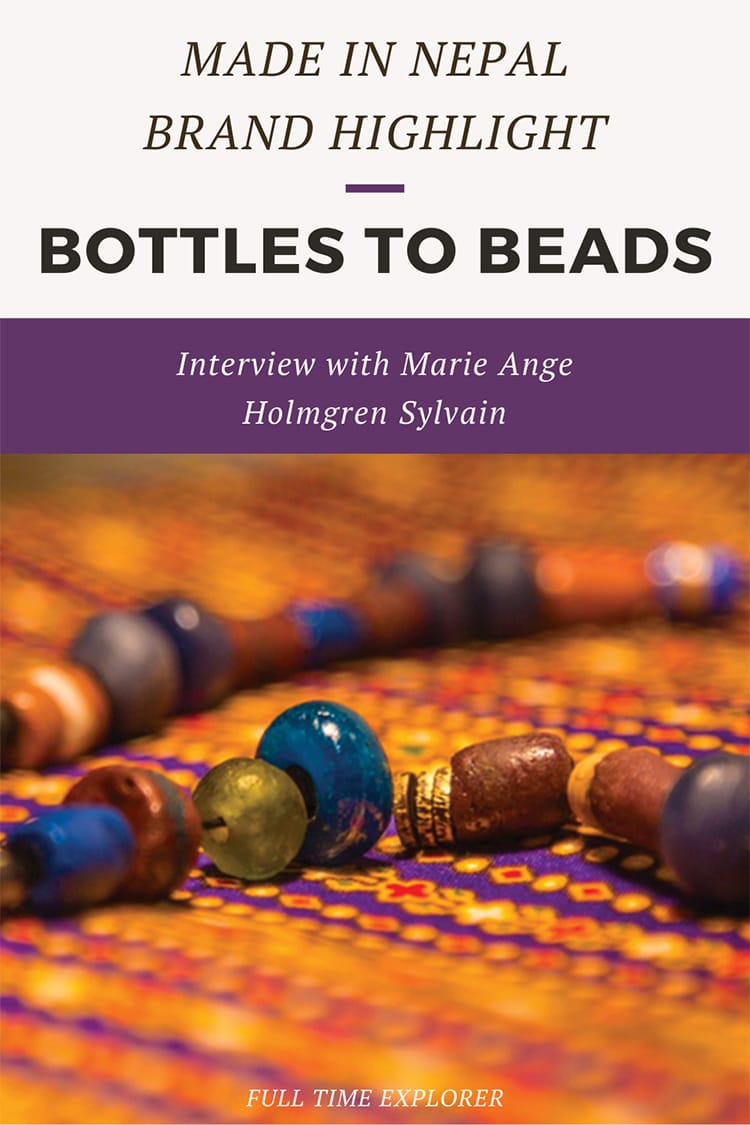 Made in Nepal Brand Highlight: Bottles to Beads - Check out this interview with Marie Ange Holmgren Sylvain about how Bottles to Beads was started and how they make their items sustainably within Nepal | Full Time Explorer | Sustainable Design | Shopping in Nepal | Sustainable Fashion | Sustainable Jewelry | Eco Friendly Accessories | Recycled Glass | Upcycled Brands in Nepal | Locally Made | Social Enterprise