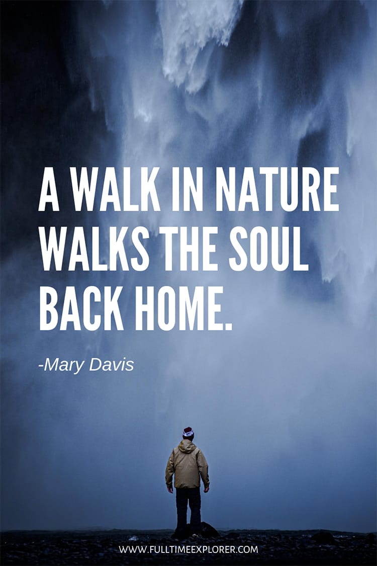"A walk in nature walks the soul back home" - Mary Davis Hiking Quotes