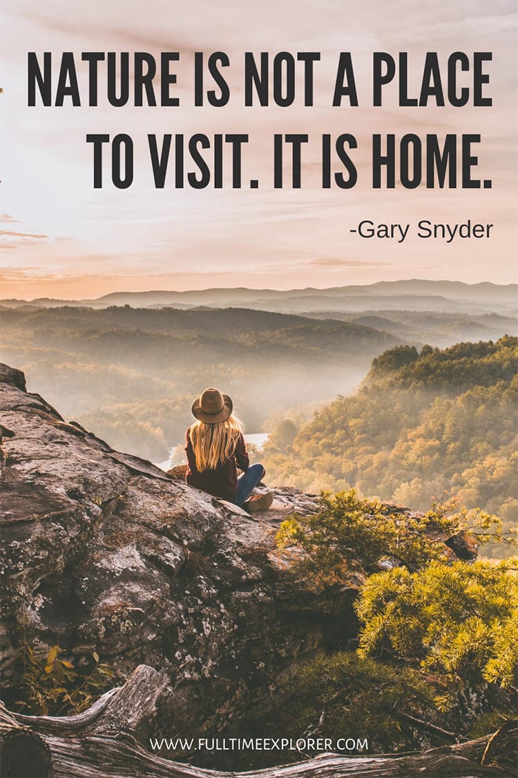 "Nature is not a place to visit. It is home." - Gary Snyder