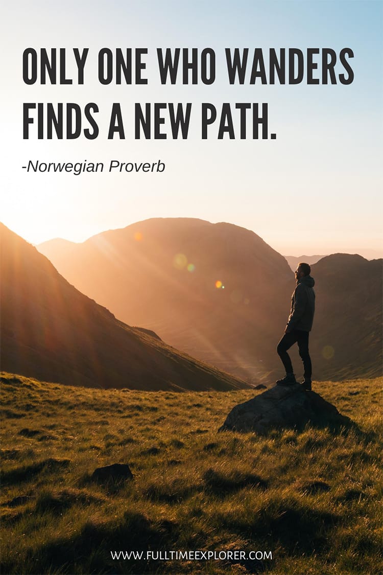 "Only one who wanders finds a new path." - Norwegian Proverb