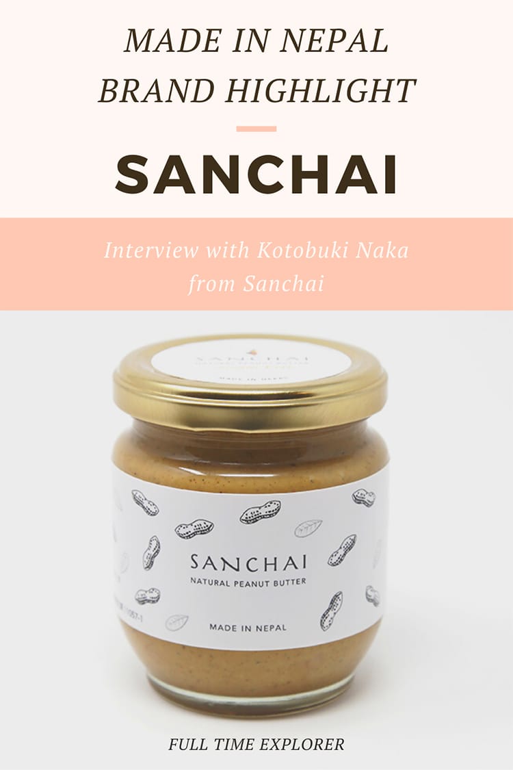 Made in Nepal Brand Highlight Sanchai: Check out this interview with Kotobuki Naka who founded this sustainable peanut butter brand | Made in Nepal | Sustainable Peanut Butter | Organic Peanut Butter | Natural Peanut Butter | Shop Local | Kathmandu | Lalitpur | Nepal Souvenirs | Nepal Expat | Farmers Markets | Sustainable Brands